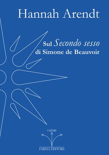 Sul Secondo sesso di Simone de Beauvoir - Hannah Arendt - Libro Farinaeditore 2022 | Libraccio.it