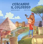 Cercando il Colosseo. Ediz. a colori
