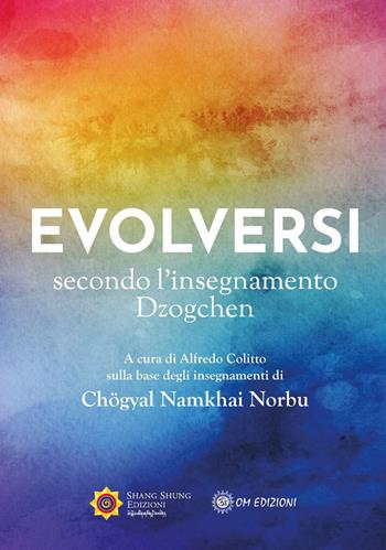 Evolversi secondo l'insegnamento Dzogchen - Norbu Namkhai - Libro OM 2020, La scienza dello yoga | Libraccio.it