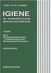 Igiene e medicina preventiva. Vol. 1: Igiene, metodologia epidemiologica ed epidemiologica clinica, metodologia della prevenzione.