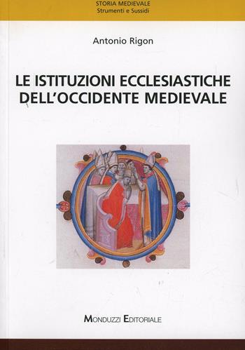 Le istituzioni ecclesiastiche dell'Occidente medievale - Antonio Rigon - Libro Monduzzi 2008, Storia medievale. Strumenti sussidi | Libraccio.it