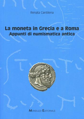La moneta in Grecia e a Roma. Appunti di numismatica antica - Renata Cantilena - Libro Monduzzi 2008, Storia antica | Libraccio.it