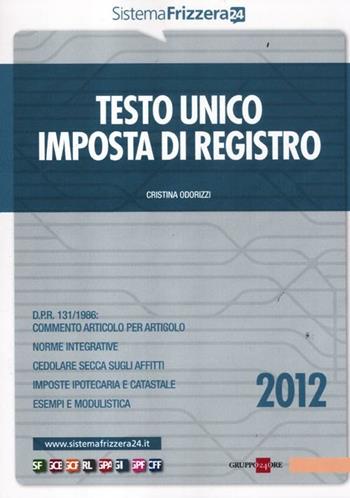 Testo unico imposta di registro - Cristina Odorizzi - Libro Il Sole 24 Ore 2012, Sistema Frizzera | Libraccio.it