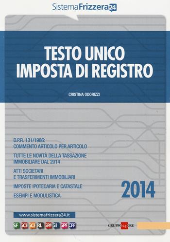 Testo unico imposta di registro - Cristina Odorizzi - Libro Il Sole 24 Ore 2014, Sistema Frizzera | Libraccio.it