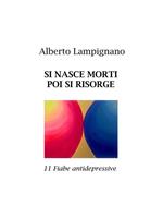   Si nasce morti poi si risorge. 11 fiabe antidepressive