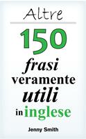   Altre 150 frasi veramente utili in inglese