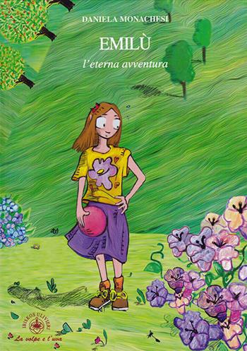 Emilù, l'eterna avventura - Daniela Monachesi - Libro Ibiskos Ulivieri 2017, La volpe e l'uva | Libraccio.it
