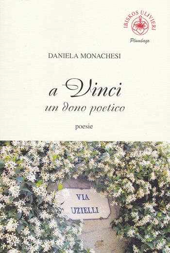 A Vinci un dono poetico - Daniela Monachesi - Libro Ibiskos Ulivieri 2022, Plumbago | Libraccio.it