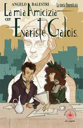 La mia amicizia con Evariste Galois. La storia dimenticata