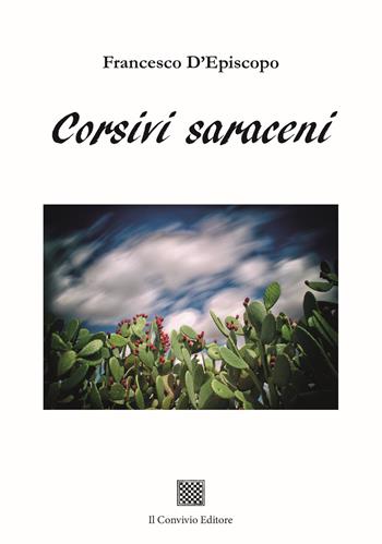 Corsivi saraceni - Francesco D'Episcopo - Libro Il Convivio 2024 | Libraccio.it