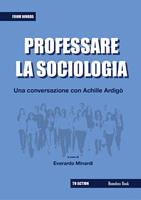   Professare la sociologia: una conversazione con Achille Ardig&ograve;