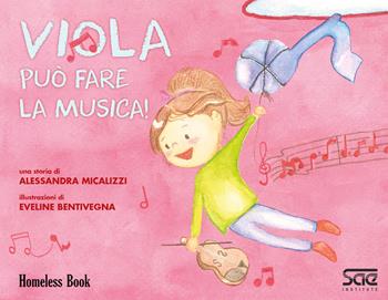 Viola può fare la musica! - Alessandra Micalizzi - Libro Homeless Book 2021 | Libraccio.it
