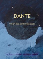 Dante. Visioni del contemporaneo. Ediz. illustrata