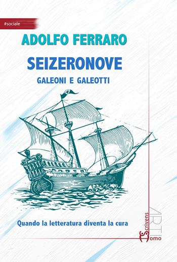 Seizeronove. Galeoni e galeotti - Adolfo Ferraro - Libro Homo Scrivens 2020, Arti | Libraccio.it