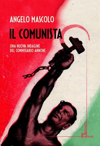 Il comunista. Una nuova indagine del commissario Annone - Angelo Mascolo - Libro Homo Scrivens 2021, Dieci | Libraccio.it