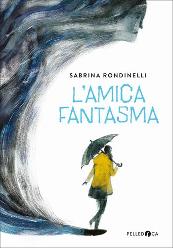 L' amica fantasma - Sabrina Rondinelli - Libro Pelledoca Editore 2021, Occhiaperti | Libraccio.it