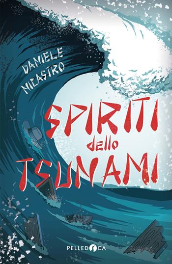 Spiriti dello tsunami - Daniele Nicastro - Libro Pelledoca Editore 2024, NeroInchiostro | Libraccio.it