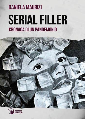 Serial filler. Cronaca di un pandemonio - Daniela Maurizi - Libro Scatole Parlanti 2020, Voci | Libraccio.it