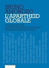 L'apartheid globale. Globalizzazione, marginalizzazione economica, destabilizzazione politica