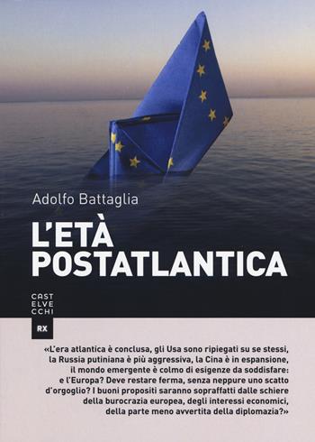 L'età postatlantica - Adolfo Battaglia - Libro Castelvecchi 2017, RX | Libraccio.it