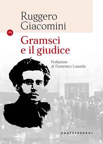 Gramsci e il giudice. Nuova ediz. - Ruggero Giacomini - Libro Castelvecchi 2017, Le Navi | Libraccio.it