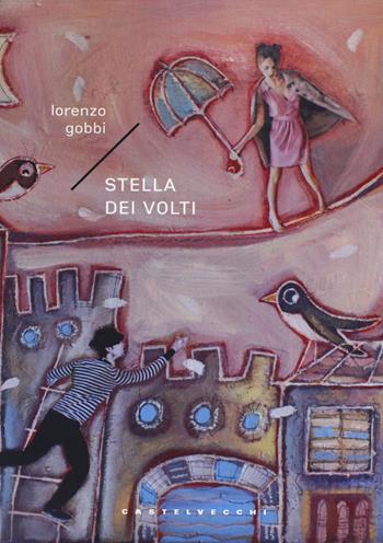 Stella dei volti - Lorenzo Gobbi - Libro Castelvecchi 2018, Narrativa | Libraccio.it