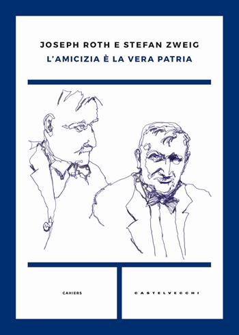 L'amicizia è la vera patria - Joseph Roth, Stefan Zweig - Libro Castelvecchi 2019, Cahiers | Libraccio.it