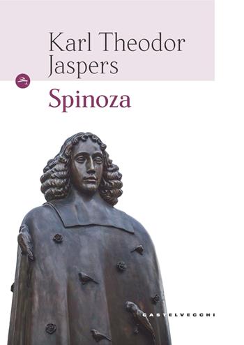 Spinoza - Karl Jaspers - Libro Castelvecchi 2018, Le Navi | Libraccio.it