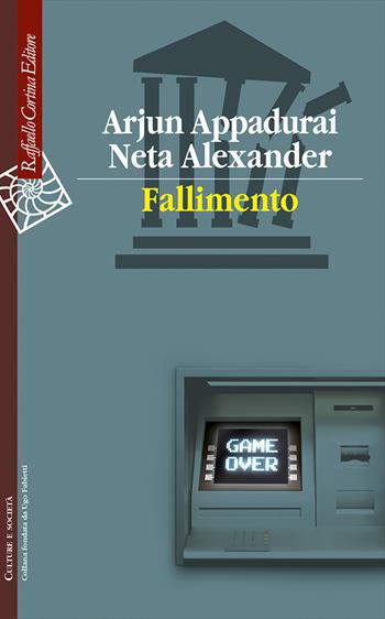 Fallimento - Arjun Appadurai, Alexander Neta - Libro Raffaello Cortina Editore 2020, Culture e società | Libraccio.it
