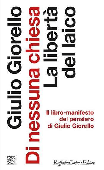 Di nessuna chiesa. La libertà del laico - Giulio Giorello - Libro Raffaello Cortina Editore 2020, Temi | Libraccio.it