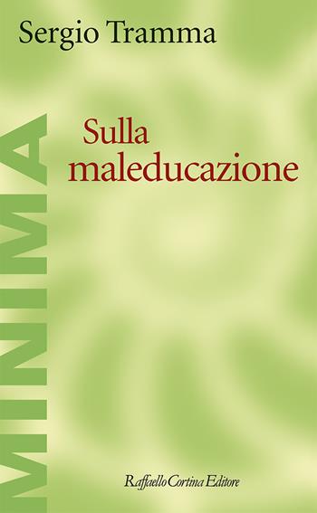 Sulla maleducazione - Sergio Tramma - Libro Raffaello Cortina Editore 2020, Minima | Libraccio.it