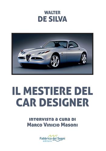 Il mestiere del car designer - Walter De Silva - Libro Fabbrica dei Segni 2021, t'inSEGNO | Libraccio.it