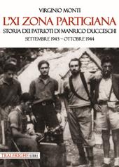 L'XI zona partigiana. Storia dei patrioti di Manrico Ducceschi. Settembre 1943-ottobre 1944