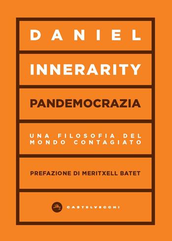 Pandemocrazia. Una filosofia del mondo contagiato - Daniel Innerarity - Libro Castelvecchi 2023, Vortici | Libraccio.it