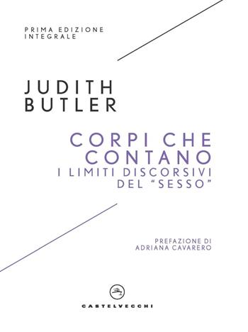 Corpi che contano. I limiti discorsivi del «Sesso» - Judith Butler - Libro Castelvecchi 2023, I timoni | Libraccio.it