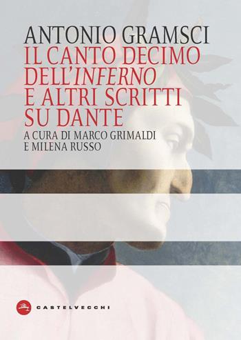 Il canto decimo dell'Inferno e altri scritti su Dante - Antonio Gramsci - Libro Castelvecchi 2021, Dante | Libraccio.it