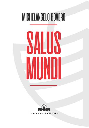 Salus mundi - Michelangelo Bovero - Libro Castelvecchi 2022, Arca | Libraccio.it