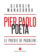 Pier Paolo poeta. Le poesie di Pasolini