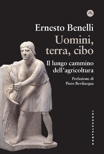 Uomini, terra, cibo. Il lungo cammino dell'agricoltura - Ernesto Benelli - Libro Castelvecchi 2022, Frangenti | Libraccio.it