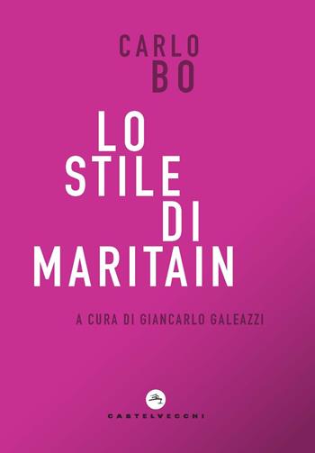 Lo stile di Maritain - Carlo Bo - Libro Castelvecchi 2023, Correnti | Libraccio.it