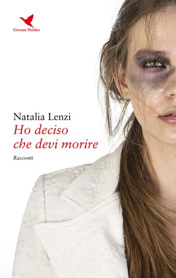 Ho deciso che devi morire - Natalia Lenzi - Libro Giovane Holden Edizioni 2018, Battitore libero | Libraccio.it