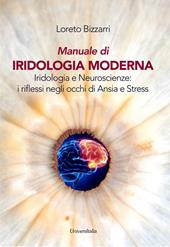 Manuale di iridologia moderna. Iridologia e neuroscienze: i riflessi negli occhi di ansia e stress. Ediz. per la scuola