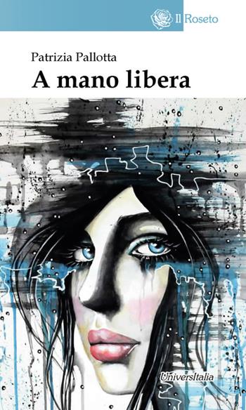 A mano libera - Patrizia Pallotta - Libro Universitalia 2021 | Libraccio.it