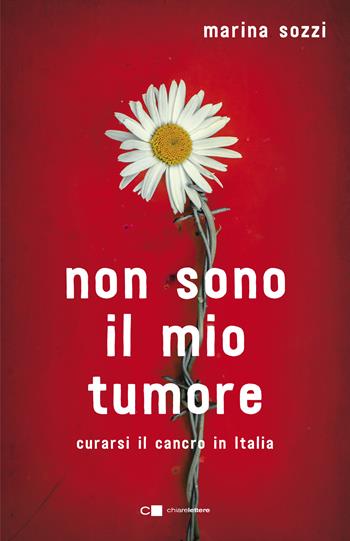 Non sono il mio tumore. Curarsi il cancro in Italia - Marina Sozzi - Libro Chiarelettere 2019, Reverse | Libraccio.it