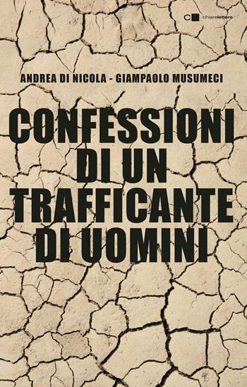 Confessioni di un trafficante di uomini - Andrea Di Nicola, Giampaolo Musumeci - Libro Chiarelettere 2019, Tascabili | Libraccio.it