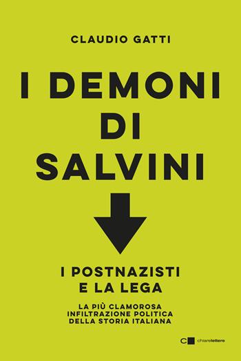 I demoni di Salvini. I postnazisti e la lega - Claudio Gatti - Libro Chiarelettere 2019, Principioattivo | Libraccio.it