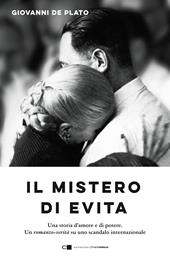 Il mistero di Evita. Una storia d’amore e di potere. Un romanzo-verità su uno scandalo internazionale
