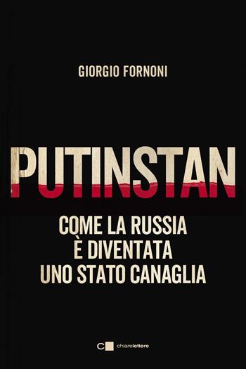 Putinstan. Come la Russia è diventata uno stato canaglia - Giorgio Fornoni - Libro Chiarelettere 2024, Principioattivo | Libraccio.it