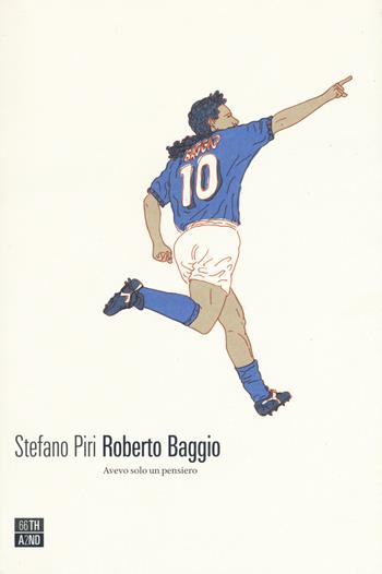 Roberto Baggio. Avevo solo un pensiero - Stefano Piri - Libro 66thand2nd 2020, Vite inattese | Libraccio.it