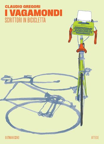 I vagamondi. Scrittori in bicicletta - Claudio Gregori - Libro 66thand2nd 2023, Attese | Libraccio.it